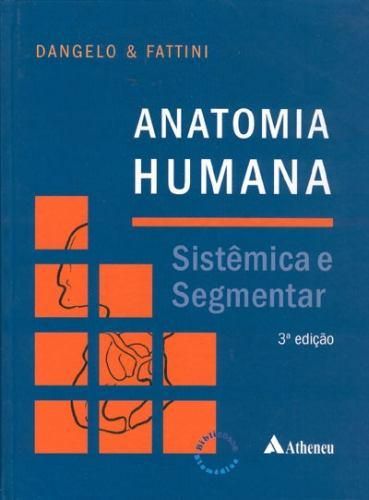 Anatomia Humana; Sistêmica e Segmentar - Dangelo & Fattini